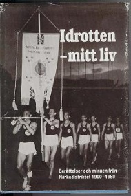 Sportboken - Idrotten mitt liv  Berättelser och minnen från Närkedistriktet 1900 - 1980